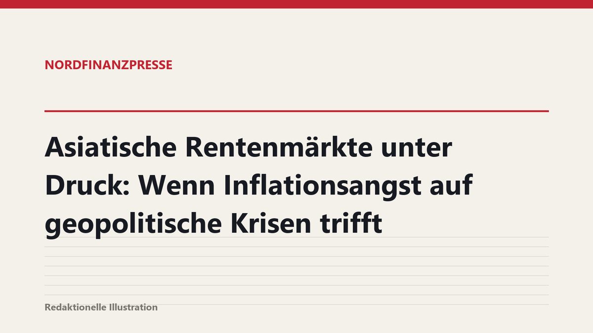 Asiatische Rentenmärkte unter Druck: Wenn Inflationsangst auf geopolitische Krisen trifft