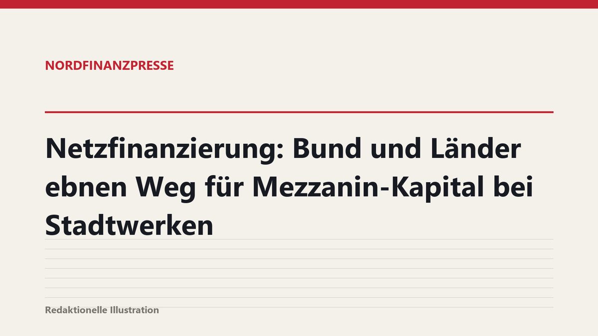 Netzfinanzierung: Bund und Länder ebnen Weg für Mezzanin-Kapital bei Stadtwerken