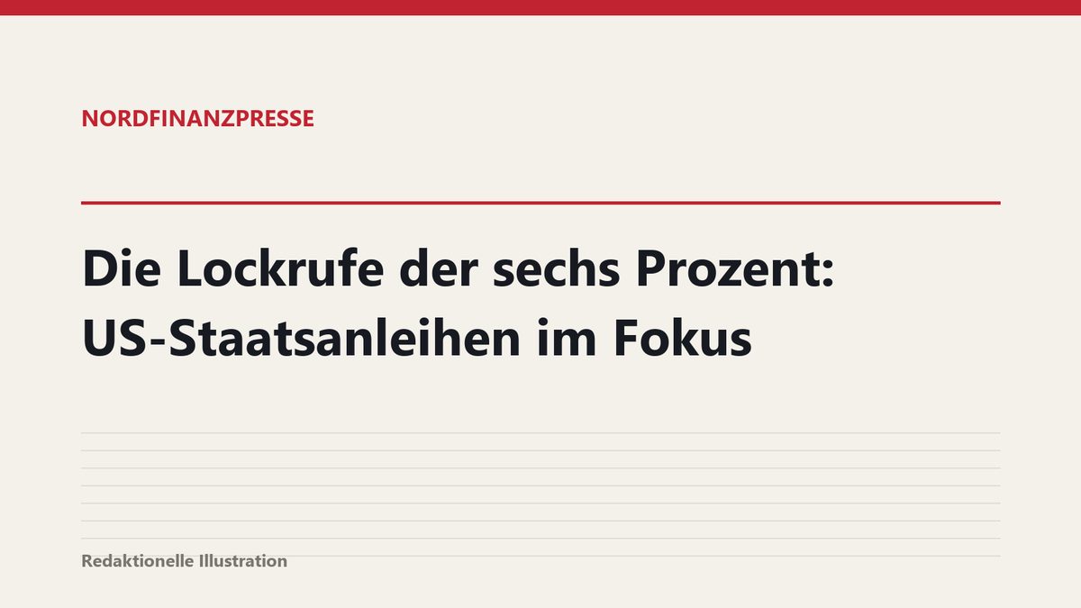 Die Lockrufe der sechs Prozent: US-Staatsanleihen im Fokus